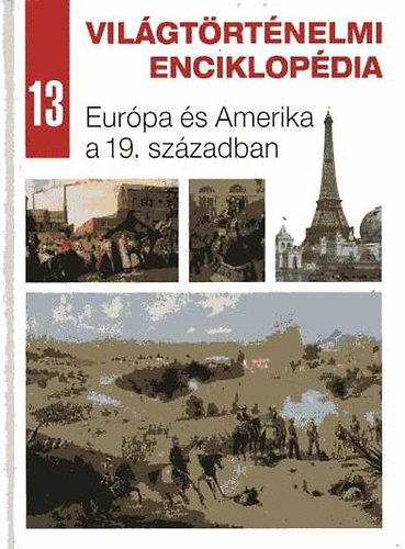 Vil�gt�rt�nelmi enciklop�dia 13. - Eur�pa �s Amerika a 19. sz�zadban
