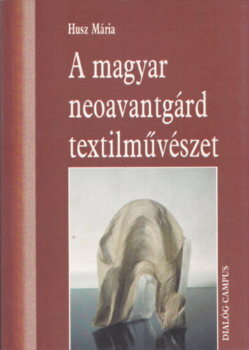 Husz Mria - A magyar neoavantgrd textilmvszet