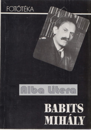 W. Somogyi Ágnes (szerk.) - '...Külön tér...külön idő...' - Fotótéka: Babits Mihály