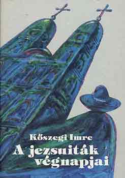 Kőszegi Imre - A jezsuiták végnapjai