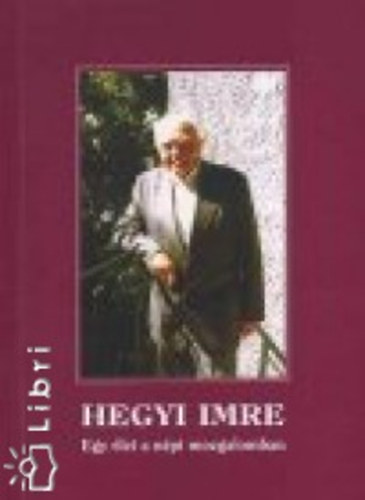Hegyi Imre - Egy élet a népi mozgalomban