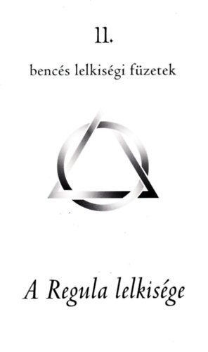 Bencs Kiad - Bencs lelkisgi fzetek 11. - A Regula lelkisge