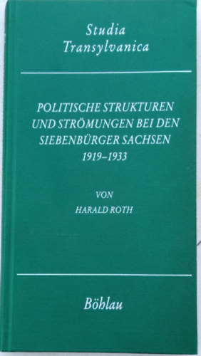Harald Roth - Politische Strukturen und Str�mungen bei den siebenb�rger Sachsen 1919-1933