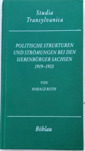 Harald Roth - Politische Strukturen und Strmungen bei den siebenbrger Sachsen 1919-1933