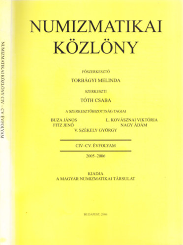 Torbgyi Melinda  (szerk.) - Numizmatikai Kzlny CIV-CV. vfolyam 2005-2006