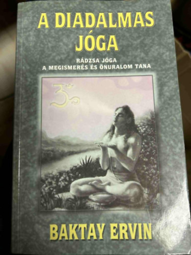 Dr. Baktay Ervin - A diadalmas jóga RÁDZSA JÓGA/A MEGISMERÉS ÉS ÖNURALOM TANA A jóga rendszere (Az indiai jóga-rendszer részletes ismertetése jóga-gyakorlatok magyarázata. 4 fekete-fehér ábrával illusztrált. Nyomtatta Radó István, Budapest.)