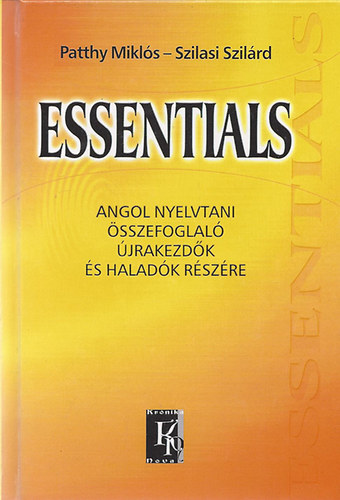 Patthy Mikl�s-Szilasi Szil�rd - Essentials (angol nyelvtani �sszefoglal� �jrakezd�k �s halad�k...)