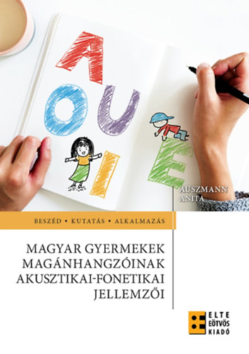 Auszmann Anita - Magyar gyermekek magnhangzinak akusztikai-fonetikai jellemzi