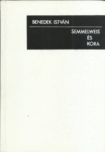 Benedek Istvn - Semmelweis s kora