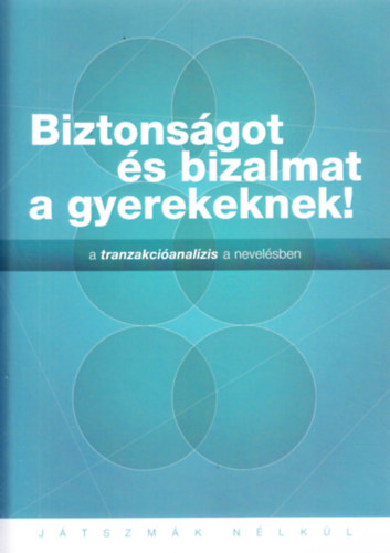 Nbrdy Mria - Biztonsgot s bizalmat a gyerekeknek! - A tranzakcianalzis a nevelsben