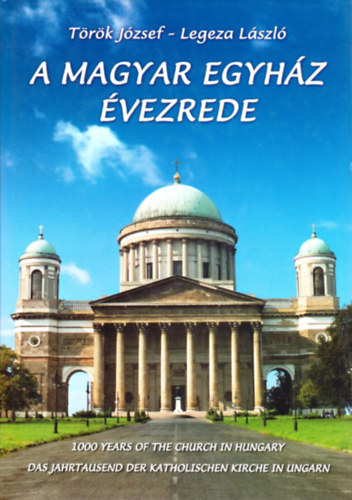 T�r�k J�zsef-Legeza L�szl� - A magyar egyh�z �vezrede (magyar-angol-n�met)