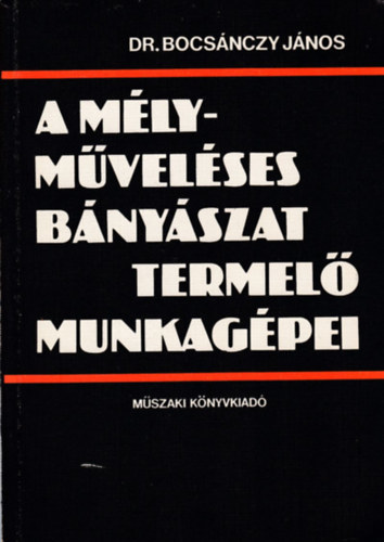 Dr. Bocsnczy Jnos - A mlymvelses bnyszat termel munkagpei