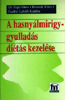 Dr. Bencsi K., Gaálné Labáth Katalin Rigó János - A hasnyálmirigy-gyulladás diétás kezelése