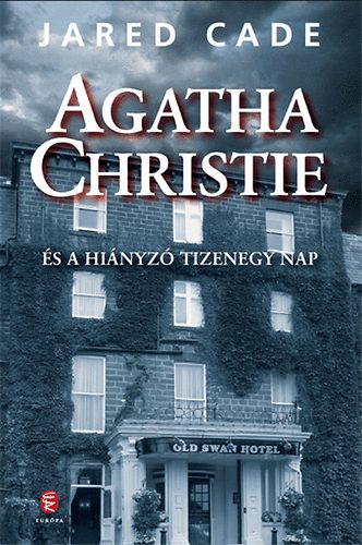 Jared Cade - Agatha Christie s a hinyz tizenegy nap