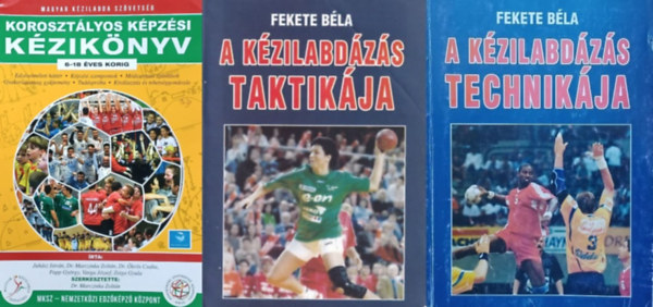 Fekete Bla, Juhsz Istvn Dr. Marczinka Zoltn Dr. krs Csaba Papp Gyrgy Varga Jzsef Zsiga Gyula, Szerk.: Dr. Marczinka Zoltn - 3 m a kzilabda oktatshoz: A kzilabdzs technikja + A kzilabdzs taktikja + Korosztlyos kpzsi kziknyv