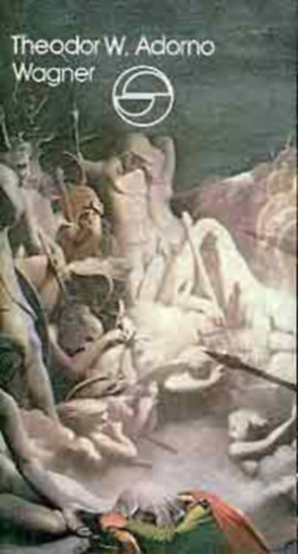 SZERZ� Theodor W. Adorno FORD�T� Endreffy Zolt�n - Wagner Jellem,Gesztus,Mot�vum,Hangz�s,Sz�n,Fantazmag�ria,Zenedr�ma, M�tosz, Isten �s koldus	,�lomk�pek