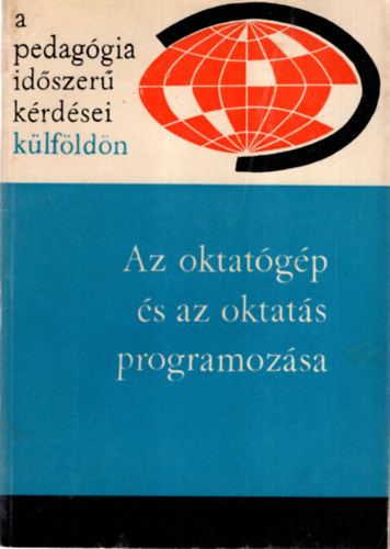 Ills Lajosn (szerk.) - Az oktatgp s az oktats programozsa - A pedaggia idszer krdsei klfldn