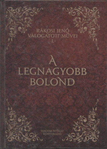 R�kosi Jen� - A legnagyobb bolond - R�kosi Jen� v�logatott m�vei I.