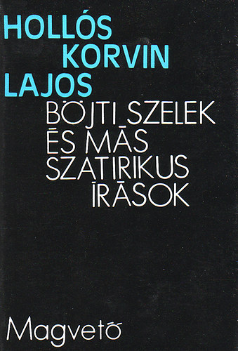 Holls KOrvin Lajos - Bjti szelek s ms szatirikus rsok