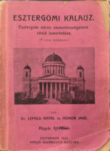 Lepold Antal dr.; Homor Imre - Esztergomi kalauz. Esztergom város nevezetességeinek rövid ismertetése
