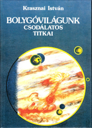Krasznai Istv�n - Bolyg�vil�gunk csod�latos titkai