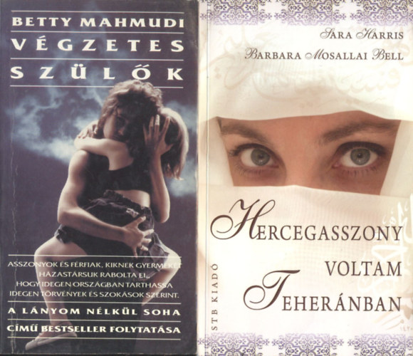Barbara Mosallai Bell, Betty Mahmudi Sara Harris - 2 db közel-keleti romantikus témájú mű: Hercegasszony voltam Teheránban+ Végzetes szülők (két mű)
