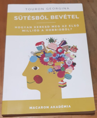 Touron Georgina - Sütésből bevétel - Hogyan keresd meg az első milliód a hobbidból?