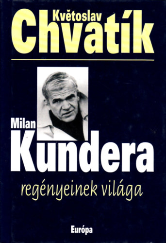 Kvtoslav Chvatk - Milan Kundera regnyeinek vilga