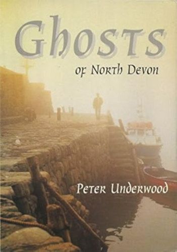 by Peter Underwood  (Author) - Ghosts of North Devon