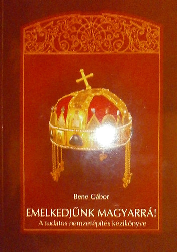 Bene G�bor - Emelkedj�nk magyarr�!