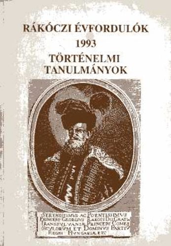 Tam�s Edit  (szerk.) - R�k�czi �vfordul�k 1993 (t�rt�nelmi tanulm�nyok)