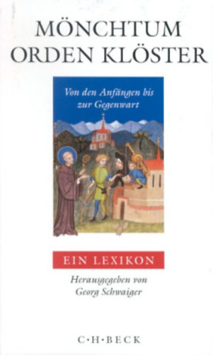 Georg Schwaiger - Mnchtum, Orden, Klster: Von den Anfngen bis zur Gegenwart. Ein Lexikon