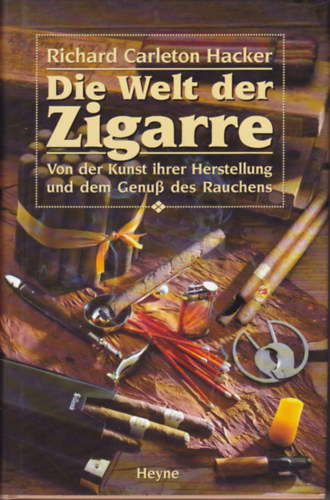 Richard Carleton Hacker - Die Welt der Zigarre: Von der Kunst ihrer Herstellung und dem Genu des Rauchens