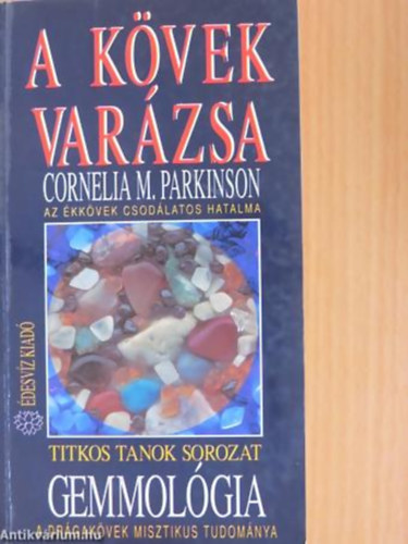 Cornelia M. Parkinson - Gemmolgia - A kvek varzsa AZ KKVEK CSODLATOS HATALMA/A DRGAKVEK MISZTIKUS TUDOMNYA