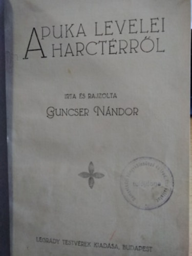 Guncser Nándor - Apuka levelei a harctérről