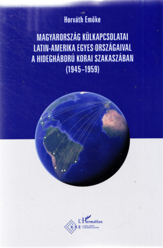 Magyarorsz�g k�lkapcsolatai Latin-Amerika egyes orsz�gaival a hidegh�bor� korai szakasz�ban