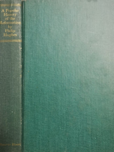 Philip Hughes - A popular history of the Reformation