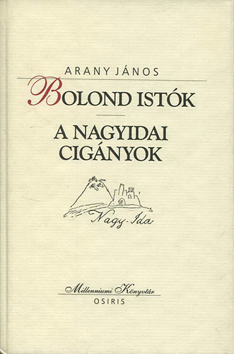 Arany Jnos - Bolond Istk - A nagyidai cignyok (Millenniumi knyvtr 51.)