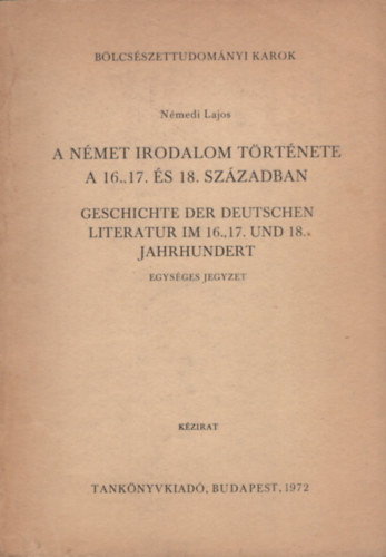 Nmedi Lajos - A nmet irodalom trtnete a 16., 17. s 18. szzadban. Geschichte der deutschen Literatur im 16., 17. und 18. Jahrhundert (Egysges jegyzet)