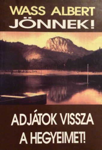 Wass Albert - Jnnek! - Adjtok vissza a hegyeimet!