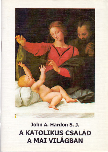 John A. Hardon S.J. - A katolikus csald a mai vilgban