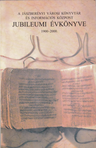 Nagy J�nosn�  (szerk.) - A J�szber�nyi v�rosi K�nyvt�r �s inform�ci�s k�zpont Jubileumi �vk�nyve 1900-2000