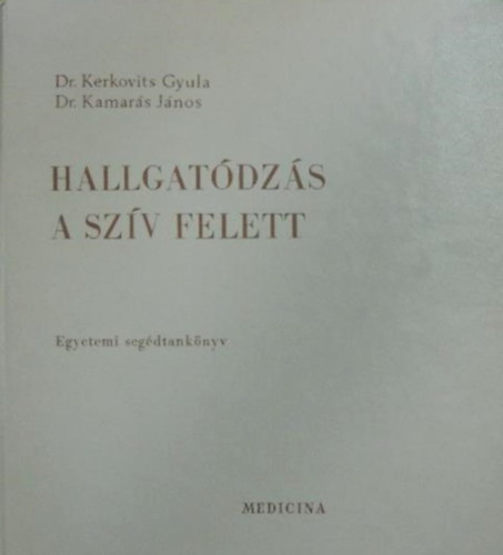 Dr. Kerkovits Gyula - Dr. Kamar�s J�nos - Hallgat�dz�s a sz�v felett - II.