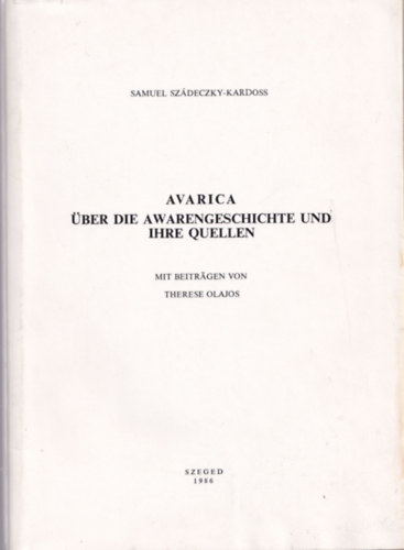 Samuel Szdeczky-Kardoss - Avarica ber die Awarengeschichte und ihre Quellen
