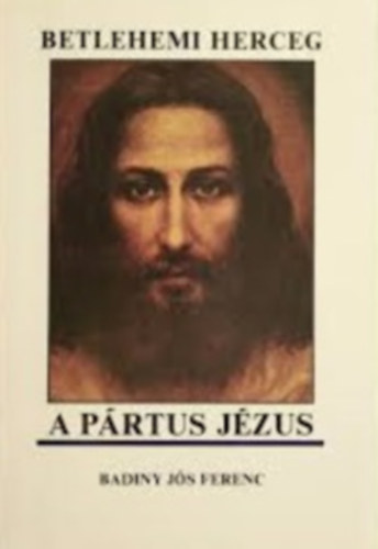 Badiny Jós Ferenc - Betlehemi herceg - A pártus Jézus