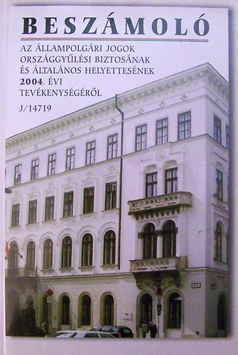 Besz�mol� az �llampolg�ri jogok orsz�ggy�l�si biztos�nak �s �ltal�nos helyettes�nek 2004. �vi tev�kenys�g�r�l