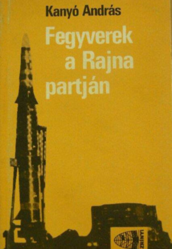 Kanyó András - Fegyverek a Rajna partján