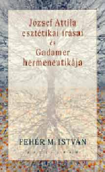 Fehér M. István - József Attila esztétikai írásai és Gadamer hermeneutikája