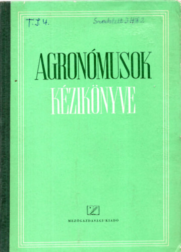 SZERZ Kacs Andrs SZERKESZT Gonda Bla LEKTOR Sos Gbor Virgh Istvn - Agronmusok kziknyve (Harmadik, tdolgozott s bvtett kiads. Egy kihajthat mellkletet tartalmaz.) Nvnytermesztsi alapismeretek tli ,nyri, szi,  tavaszi feladatok