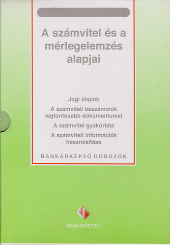 dr. Kir�ly J�lia  (sorozatszerkeszt�) - A sz�mvitel �s a m�rlegelemz�s alapjai / Bank�rk�pz� Dobozok/